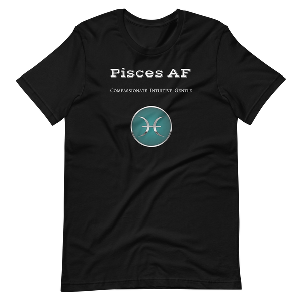 Pisces AF - Unisex T-Shirt