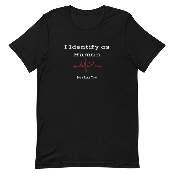 I Identify as Human  - Unisex T-Shirt